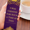 I Was Created For Such A Time As This Bookmark